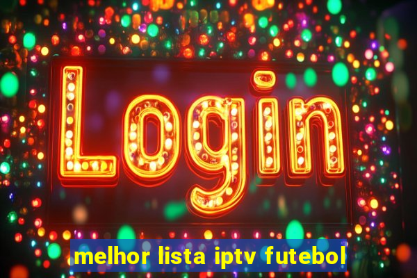 melhor lista iptv futebol